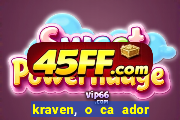 kraven, o ca ador filme completo dublado download